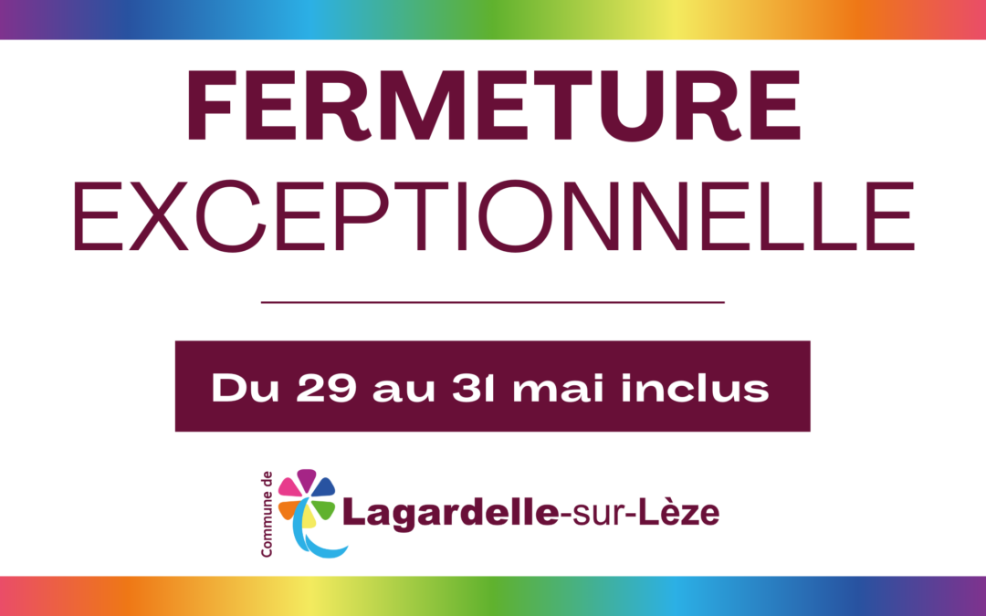 Fermeture exceptionnelle – du 29 au 31 mai inclus